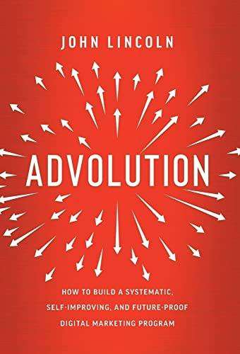 Advolution: How to Build a Systematic, Self-Improving, and Future-Proof Digital Marketing Program