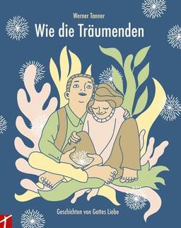 Wie die Träumenden: Geschichten von Gottes Liebe