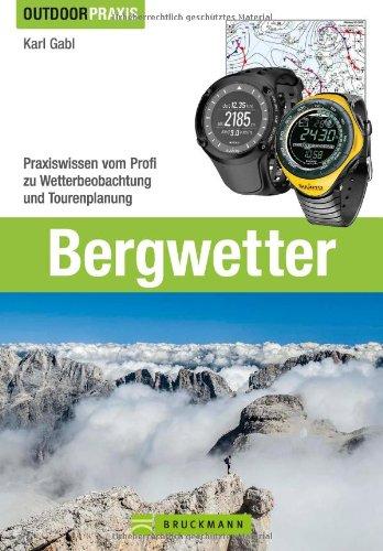 Bergwetter: Bei Wind und Wetter sicher unterwegs. Das Buch zu Wetterprognosen, Strategien bei Gewitter, Tourvorbereitung und Gefahrerkennung vom ... Profi zu Wetterbeobachtung und Tourenplanung