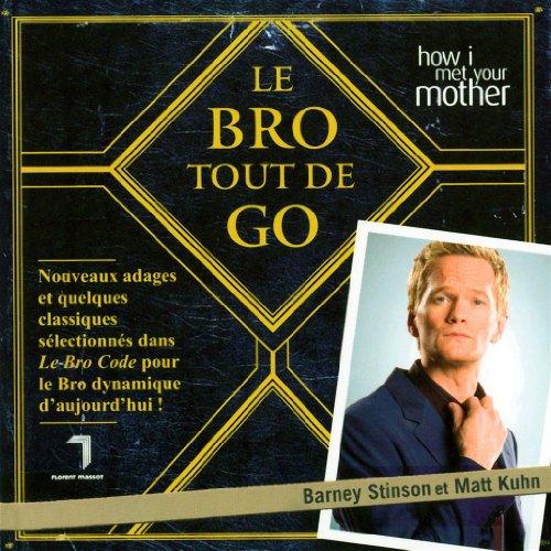 Le Bro tout de go : nouveaux adages et quelques classiques sélectionnés dans Le Bro code pour le Bro dynamique d'aujourd'hui !