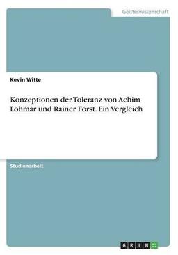 Konzeptionen der Toleranz von Achim Lohmar und Rainer Forst. Ein Vergleich