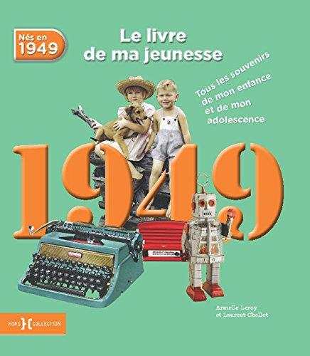 Nés en 1949 : le livre de ma jeunesse : tous les souvenirs de mon enfance et de mon adolescence