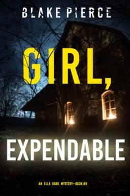 Girl, Expendable (An Ella Dark FBI Suspense Thriller—Book 9)