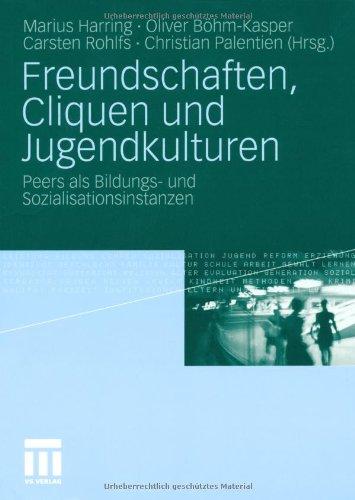 Freundschaften, Cliquen und Jugendkulturen: Peers als Bildungs- und Sozialisationsinstanzen