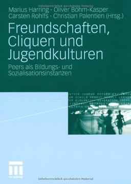 Freundschaften, Cliquen und Jugendkulturen: Peers als Bildungs- und Sozialisationsinstanzen