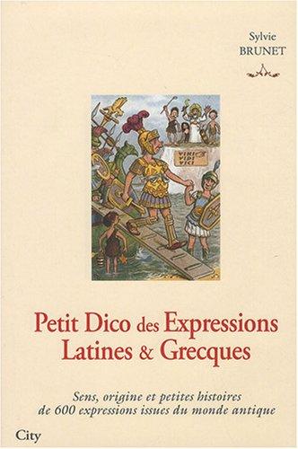 Petit dico des expressions latines et grecques : sens, origine et petites histoires de 600 expressions issues du monde antique