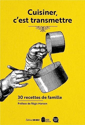 Cuisiner, c'est transmettre : 30 recettes de famille