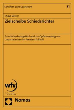 Zielscheibe Schiedsrichter: Zum Sicherheitsgefühl und zur Opferwerdung von Unparteiischen im Amateurfußball (Schriften zum Sportrecht)