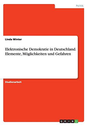 Elektronische Demokratie in Deutschland. Elemente, Möglichkeiten und Gefahren