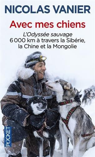 Avec mes chiens : l'odyssée sauvage, 6.000 km à travers la Sibérie, la Chine et la Mongolie