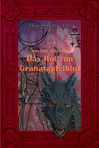 Das Rot von Granatapfelblut (spiritus draconis, Band 3)