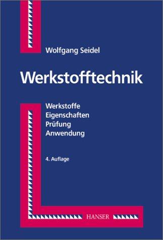 Werkstofftechnik: Werkstoffe - Eigenschaften - Prüfung - Anwendung