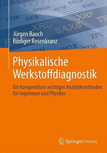 Physikalische Werkstoffdiagnostik: Ein Kompendium wichtiger Analytikmethoden für Ingenieure und Physiker