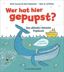 Wer hat hier gepupst?: Das ultimativ-tierische Pupsbuch