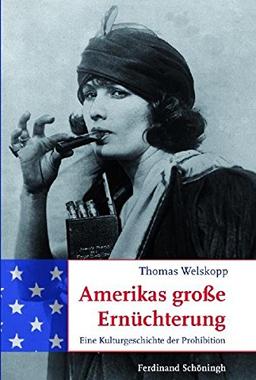 Amerikas große Ernüchterung. Eine Kulturgeschichte der Prohibition