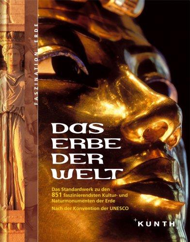 Das Erbe der Welt: Die 812 faszinierendsten Kultur- und Naturmonumente der Erde. Nach der Konvention der UNESCO