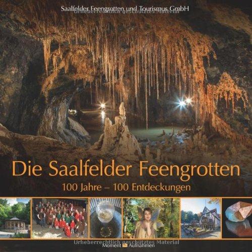 Die Saalfelder Feengrotten: 100 Jahre, 100 Entdeckungen