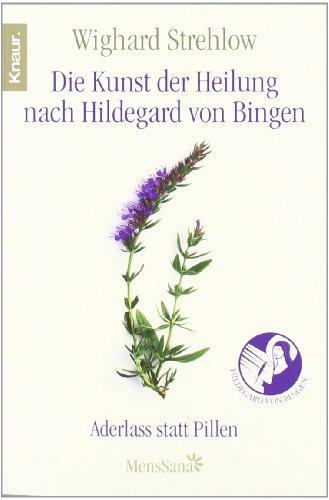 Die Kunst der Heilung nach Hildegard von Bingen: Aderlass statt Pillen