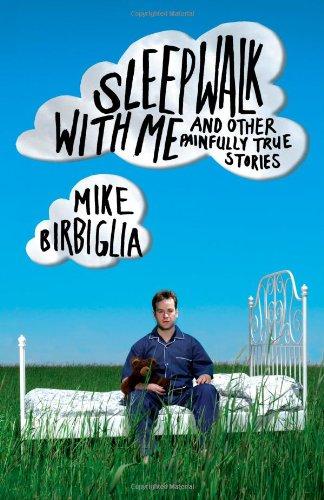 Sleepwalk with Me: and Other Painfully True Stories