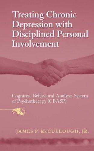 Treating Chronic Depression with Disciplined Personal Involvement: Cognitive Behavioral Analysis System of Psychotherapy (CBASP)