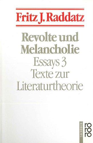 Revolte und Melancholie: Texte zur Literaturtheorie. (Essays, 3)