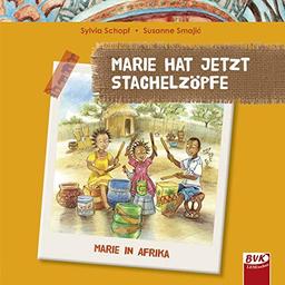 Marie hat jetzt Stachelzöpfe: Von Afrika nach Europa und