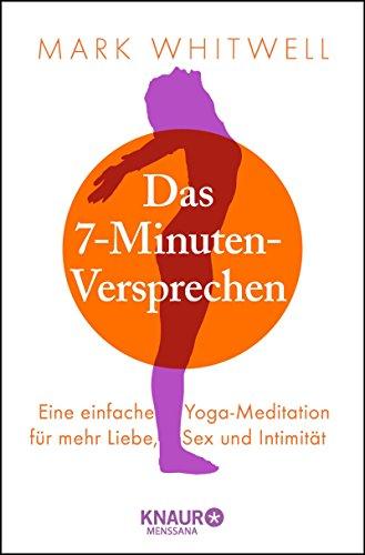 Das 7-Minuten-Versprechen: Eine einfache Yoga-Meditation für mehr Liebe, Sex und Intimität