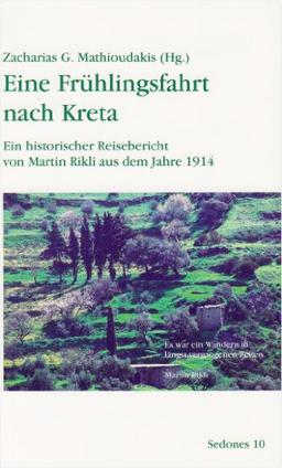 Eine Frühlingsfahrt nach Kreta: Ein historischer Reisebericht von Martin Rikli aus dem Jahre 1914 (Sedones)