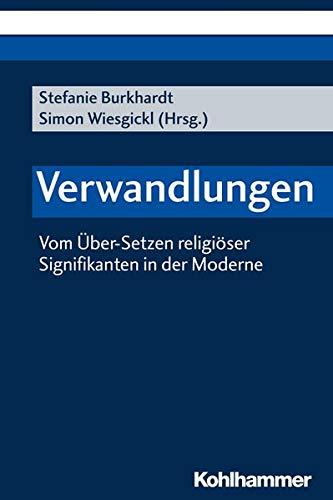 Verwandlungen: Vom Über-Setzen religiöser Signifikanten in der Moderne