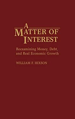 A Matter of Interest: Reexamining Money, Debt, and Real Economic Growth