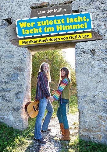 Wer zuletzt lacht, lacht im Himmel: Musiker-Anekdoten von Outi & Lee