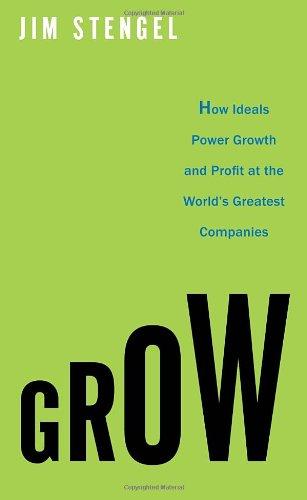 Grow: How Ideals Power Growth and Profit at the World's Greatest Companies