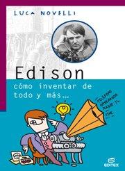 Edison, cómo invertar de todo y más (Vidas Geniales de la Ciencia)