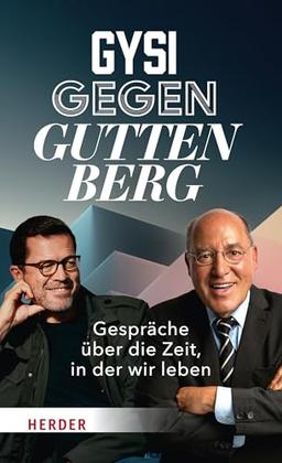 Gysi gegen Guttenberg: Gespräche über die Zeit, in der wir leben