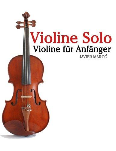 Violine Solo: Violine für Anfänger. Mit Musik von Bach, Mozart, Beethoven, Vivaldi und anderen Komponisten.