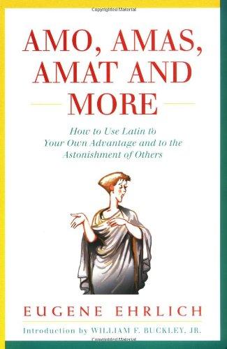 Amo, Amas, Amat and More: How to Use Latin to Your Own Advantage and to the Astonishment of Others (Hudson Group Books)