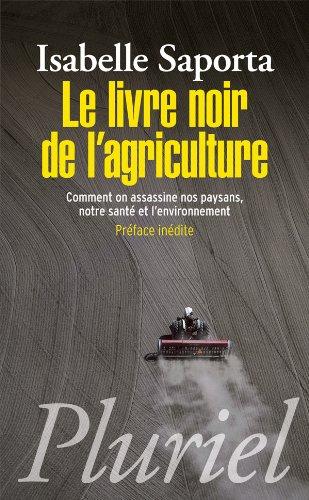 Le livre noir de l'agriculture : comment on assassine nos paysans, notre santé et l'environnement