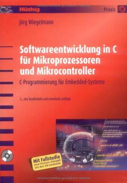 Softwareentwicklung in C für Mikroprozessoren und Mikrocontroller: C-Programmierung für Embedded-Systeme