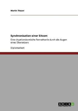 Synchronisation einer Sitcom: Eine situationskomische Fernsehserie durch die Augen eines Übersetzers