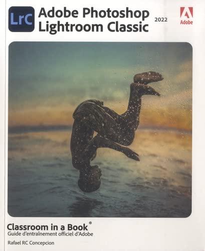 Adobe Photoshop Lightroom classic 2022 : classroom in a book : guide d'entraînement officiel d'Adobe