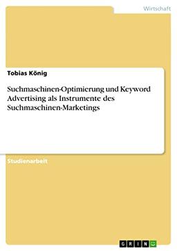 Suchmaschinen-Optimierung und Keyword Advertising als Instrumente des Suchmaschinen-Marketings