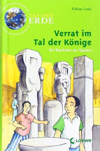 Tatort Erde. Verrat im Tal der Könige: Ein Ratekrimi aus Ägypten