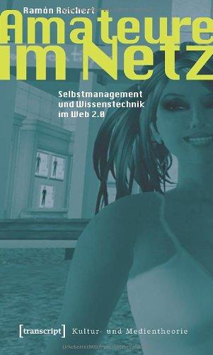 Amateure im Netz. Selbstmanagement und Wissenstechniken im Web 2.0