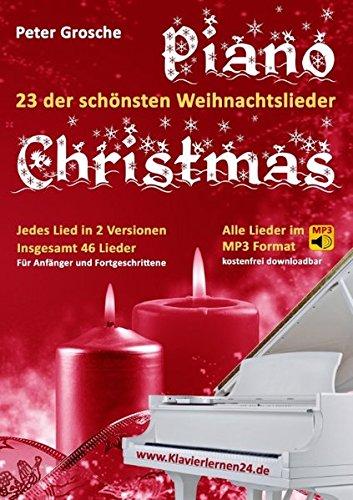 Piano-Christmas - Weihnachtslieder für das Klavierspielen: 23 der schönsten Weihnachtslieder in jeweils 2 Versionen: Für Anfänger und Fortgeschrittene - Klavier spielen lernen leicht gemacht