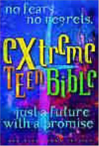 Extreme Teen Bible: No Fears, No Regrets, Just a Future with a Promise (Extreme for Jesus)