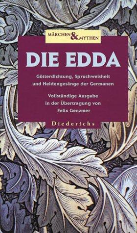 Die Edda: Götterdichtung, Spruchweisheit und Heldengesänge der Germanen