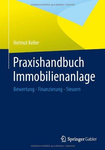 Praxishandbuch Immobilienanlage: Bewertung - Finanzierung - Steuern