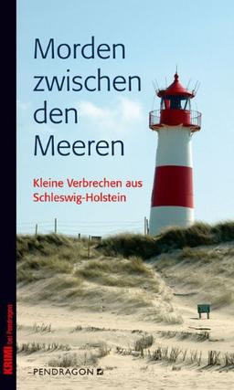 Morden zwischen den Meeren: Kleine Verbrechen aus Schleswig-Holstein