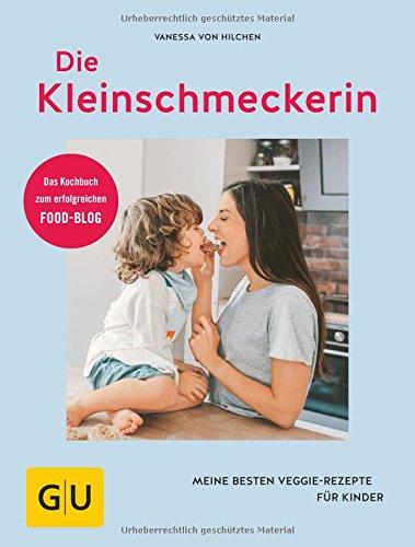 Die Kleinschmeckerin: Meine besten Veggie-Rezepte für Kinder (GU Diät&Gesundheit)