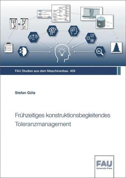 Frühzeitiges konstruktionsbegleitendes Toleranzmanagement (FAU Studien aus dem Maschinenbau)
